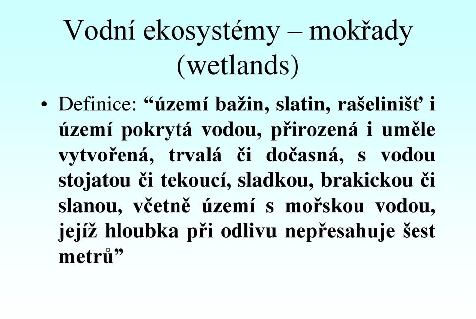 či dočasná, s vodou stojatou či tekoucí, sladkou, brakickou či slanou,