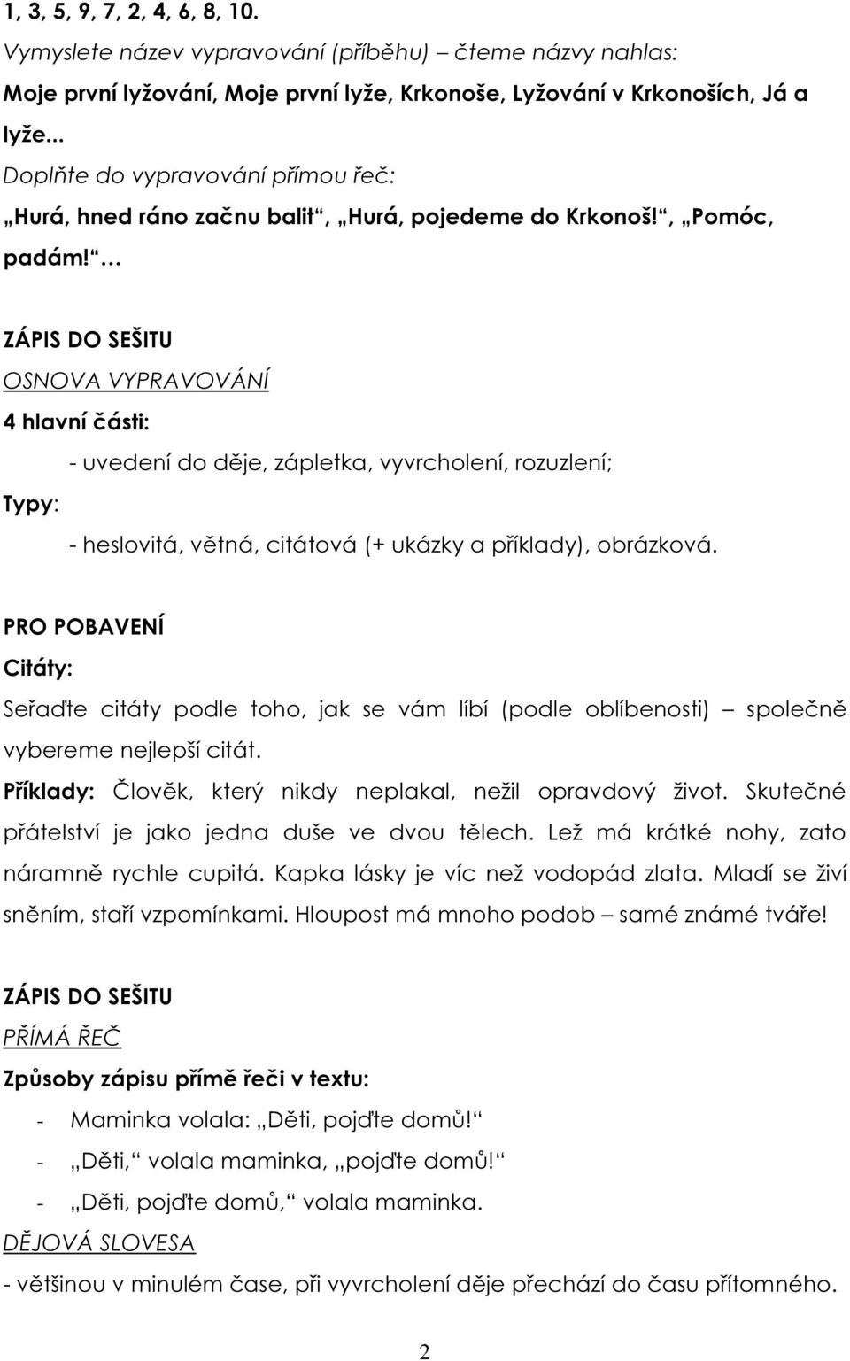 ZÁPIS DO SEŠITU OSNOVA VYPRAVOVÁNÍ 4 hlavní části: - uvedení do děje, zápletka, vyvrcholení, rozuzlení; Typy: - heslovitá, větná, citátová (+ ukázky a příklady), obrázková.