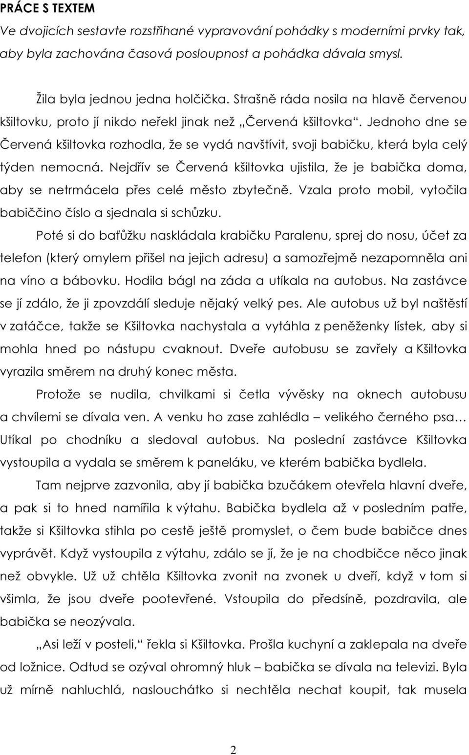 Jednoho dne se Červená kšiltovka rozhodla, že se vydá navštívit, svoji babičku, která byla celý týden nemocná.