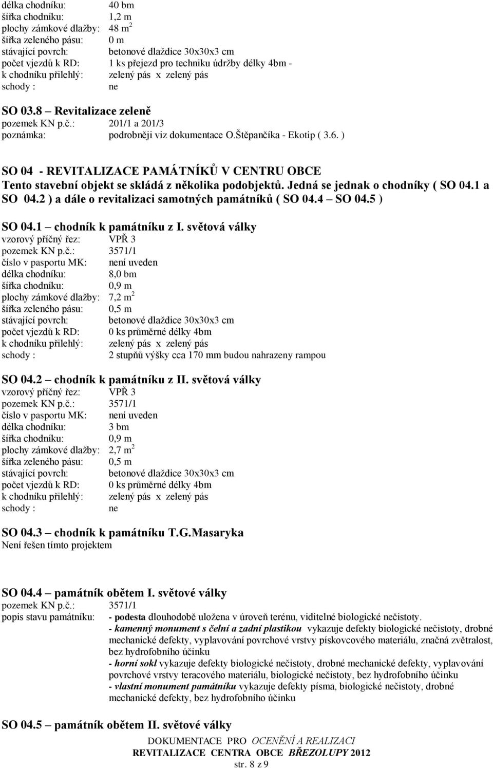 2 ) a dále o revitalizaci samotných památníků ( SO 04.4 SO 04.5 ) SO 04.1 chodník k památníku z I. světová války pozemek KN p.č.