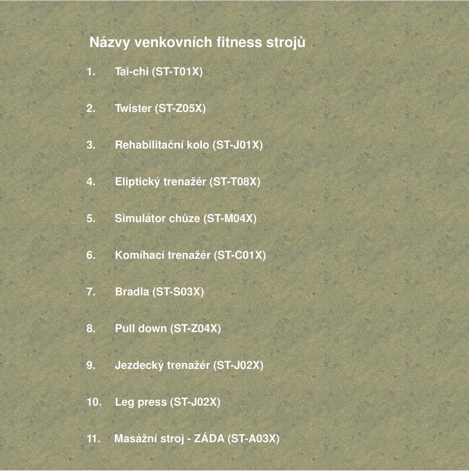 Simulátor chůze (ST-M04X) 6. Komíhací trenažér (ST-C01X) 7. Bradla (ST-S03X) 8.