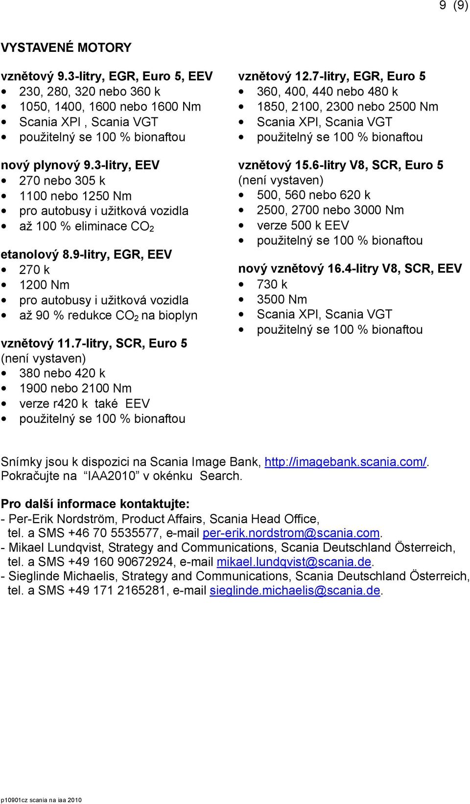 9-litry, EGR, EEV 270 k 1200 Nm pro autobusy i užitková vozidla až 90 % redukce CO 2 na bioplyn vznětový 11.