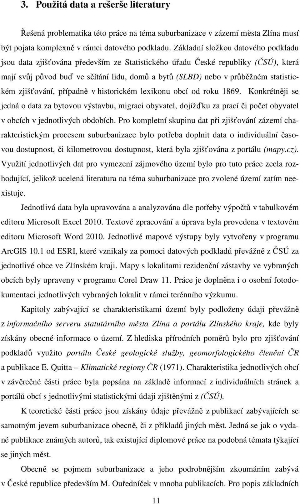 statistickém zjišťování, případně v historickém lexikonu obcí od roku 1869.