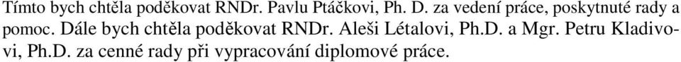 Dále bych chtěla poděkovat RNDr. Aleši Létalovi, Ph.D. a Mgr.