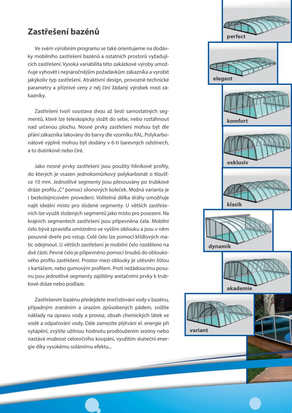 Atraktivní design, provozně-technické parametry a příznivé ceny z něj činí žádaný výrobek mezi zákazníky.