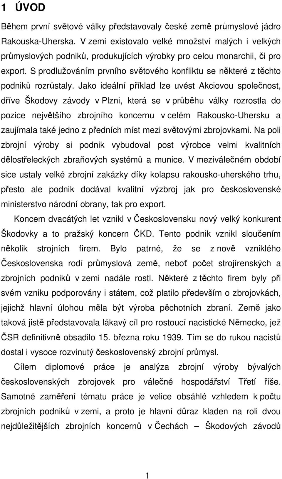 S prodlužováním prvního světového konfliktu se některé z těchto podniků rozrůstaly.