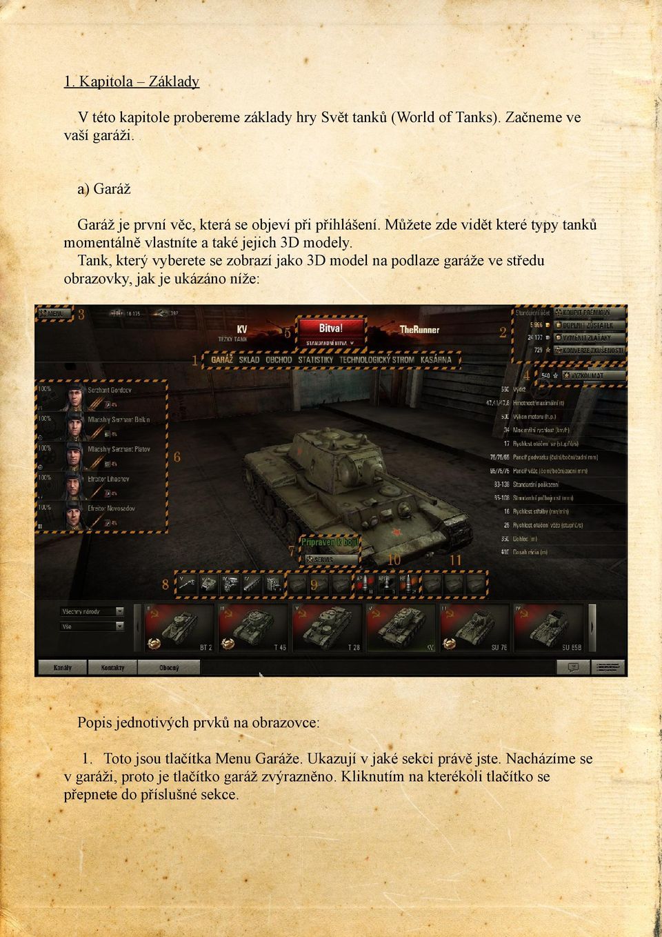 Tank, který vyberete se zobrazí jako 3D model na podlaze garáže ve středu obrazovky, jak je ukázáno níže: Popis jednotivých prvků na obrazovce: 1.
