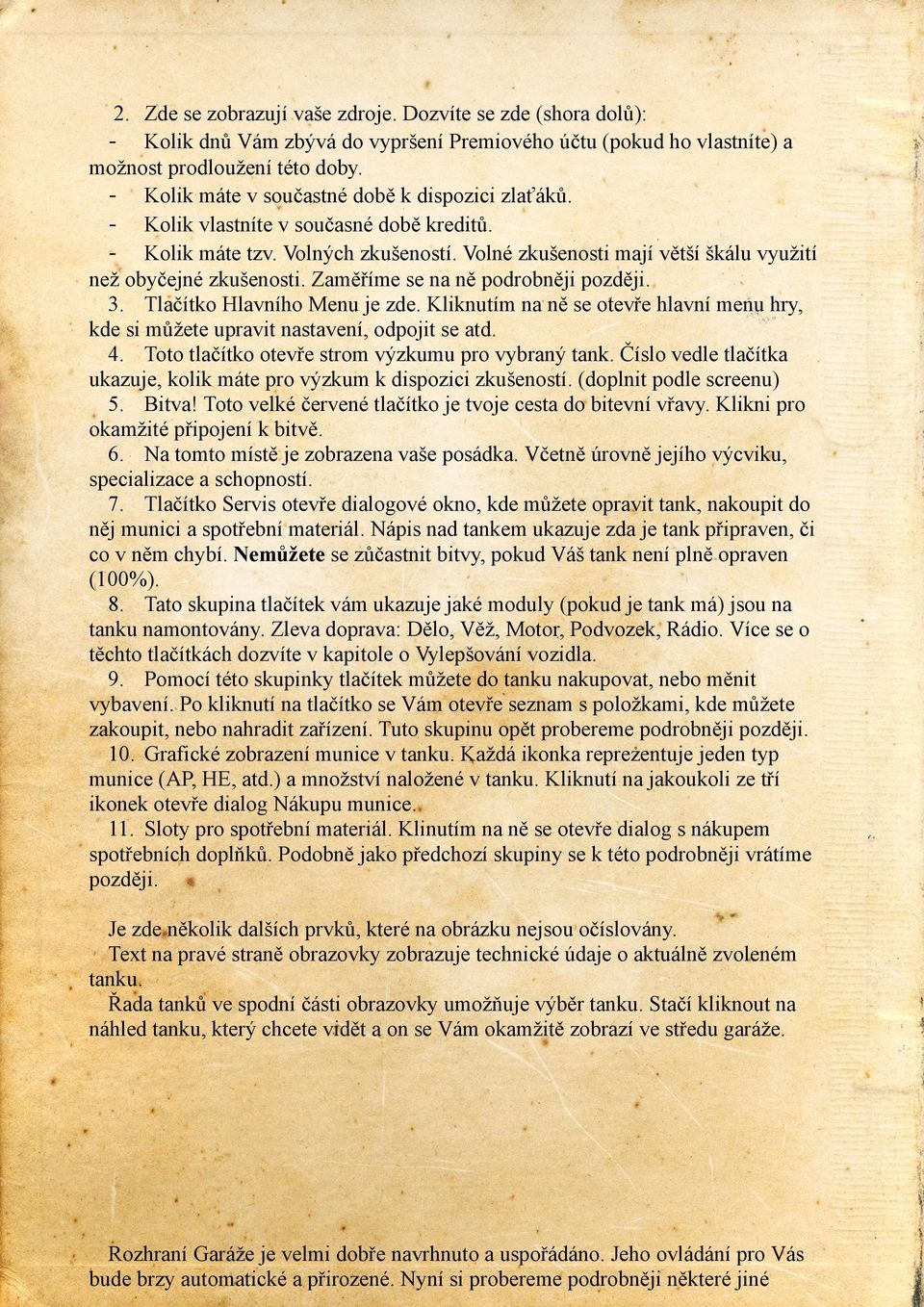Zaměříme se na ně podrobněji později. 3. Tlačítko Hlavního Menu je zde. Kliknutím na ně se otevře hlavní menu hry, kde si můžete upravit nastavení, odpojit se atd. 4.