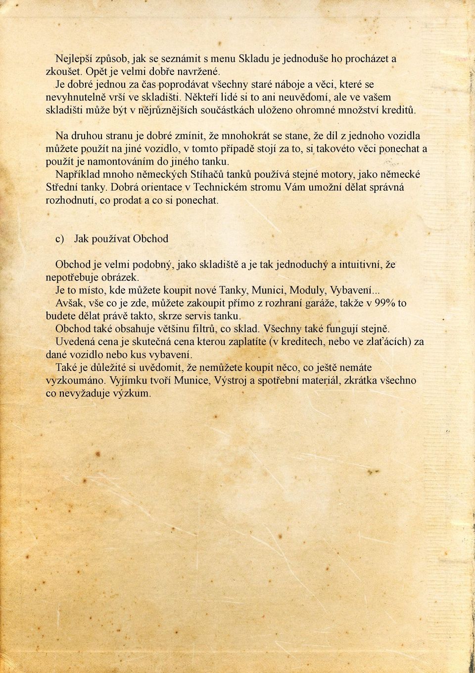 Někteří lidé si to ani neuvědomí, ale ve vašem skladišti může být v nějrůznějších součástkách uloženo ohromné množství kreditů.