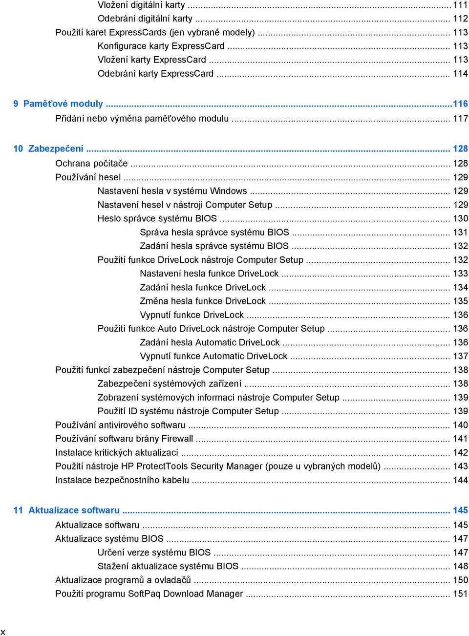 .. 129 Nastavení hesla v systému Windows... 129 Nastavení hesel v nástroji Computer Setup... 129 Heslo správce systému BIOS... 130 Správa hesla správce systému BIOS.