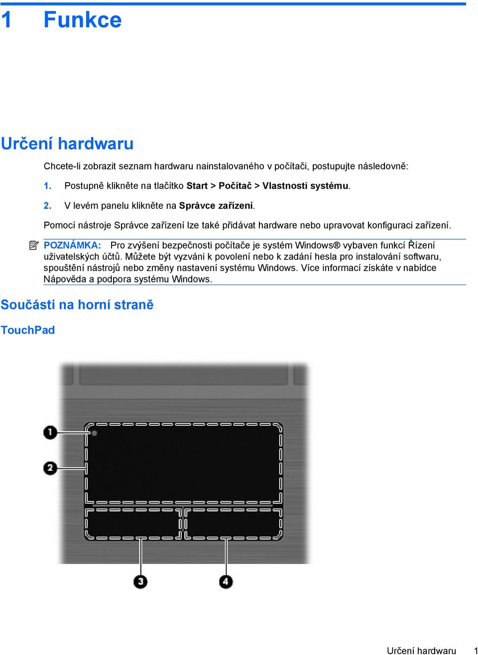 Pomocí nástroje Správce zařízení lze také přidávat hardware nebo upravovat konfiguraci zařízení.