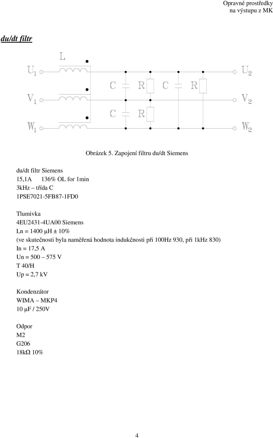 1PSE7021-5FB87-1FD0 Tlumivka 4EU2431-4UA00 Siemens Ln 1400 µh ± 10% (ve skutečnosti byla