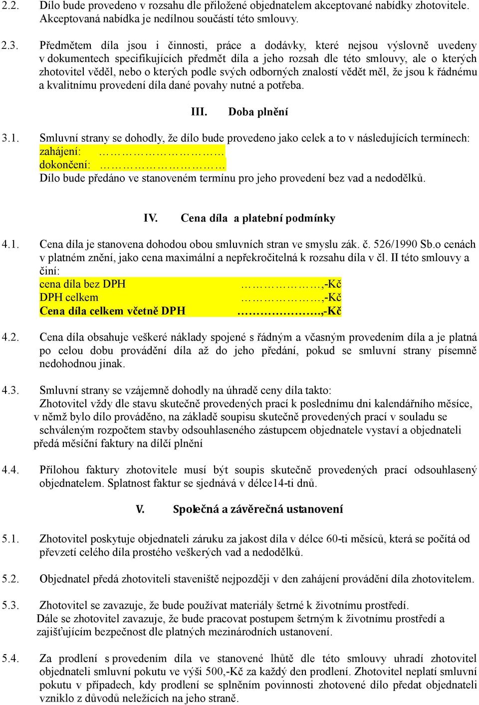 kterých podle svých odborných znalostí vědět měl, že jsou k řádnému a kvalitnímu provedení díla dané povahy nutné a potřeba. III. Doba plnění 3.1.