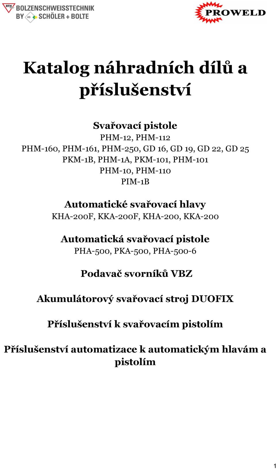 KKA-200F, KHA-200, KKA-200 Automatická svařovací pistole PHA-500, PKA-500, PHA-500-6 Podavač svorníků VBZ