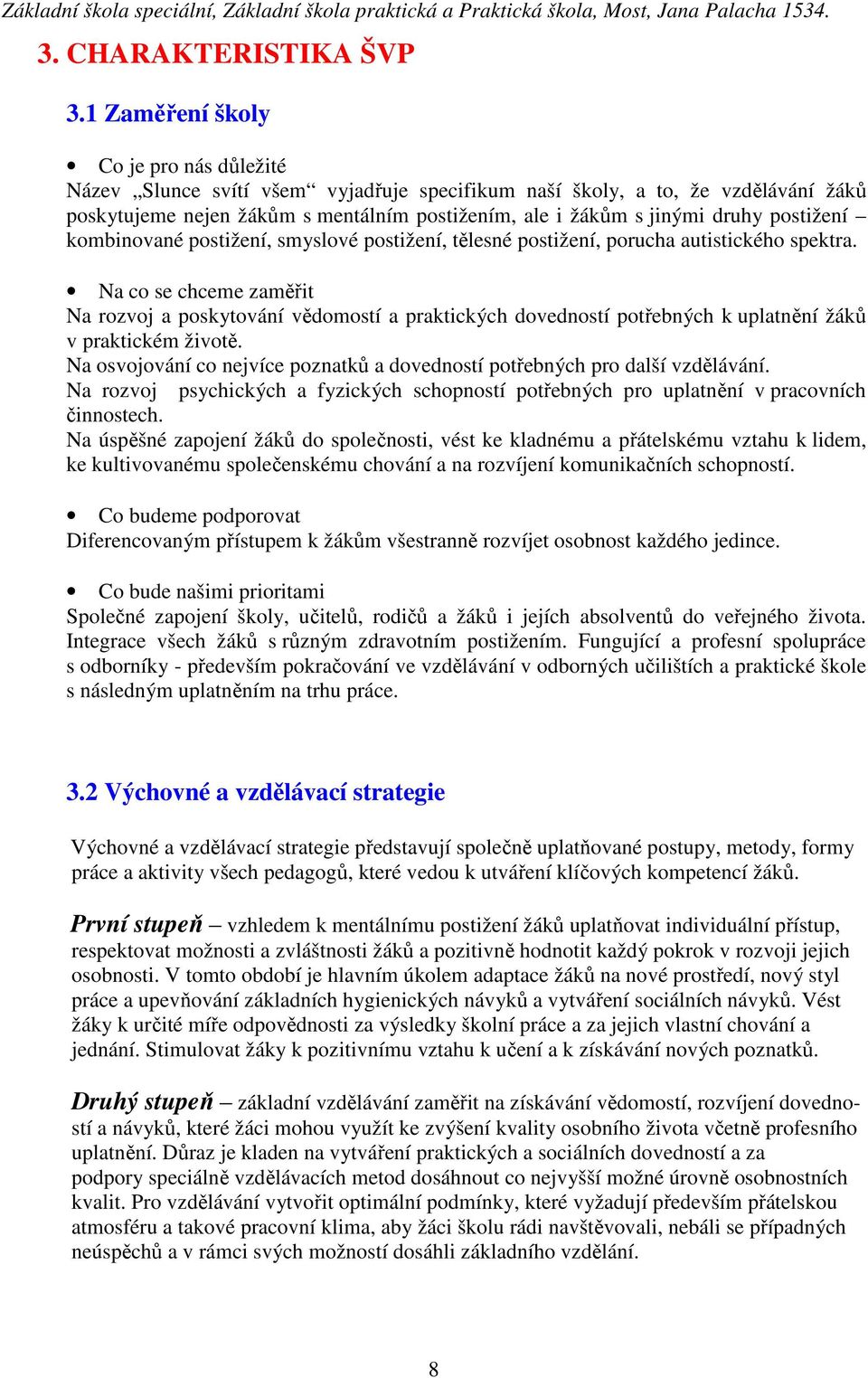 postižení kombinované postižení, smyslové postižení, tělesné postižení, porucha autistického spektra.