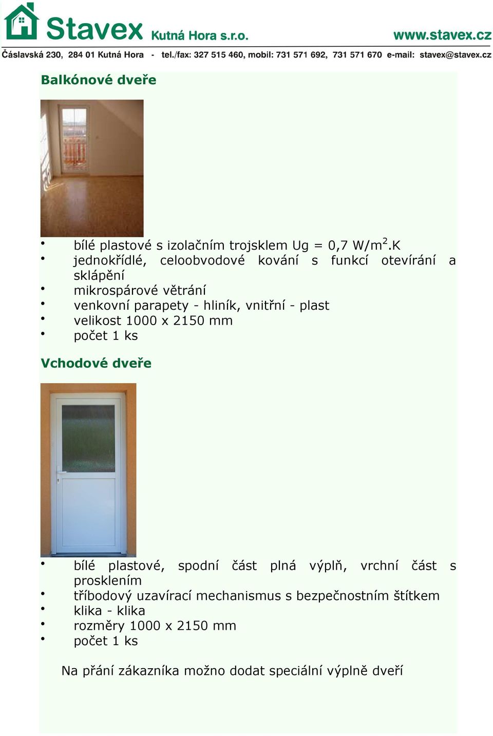 vnitřní - plast velikost 1000 x 2150 mm počet 1 ks Vchodové dveře bílé plastové, spodní část plná výplň, vrchní část