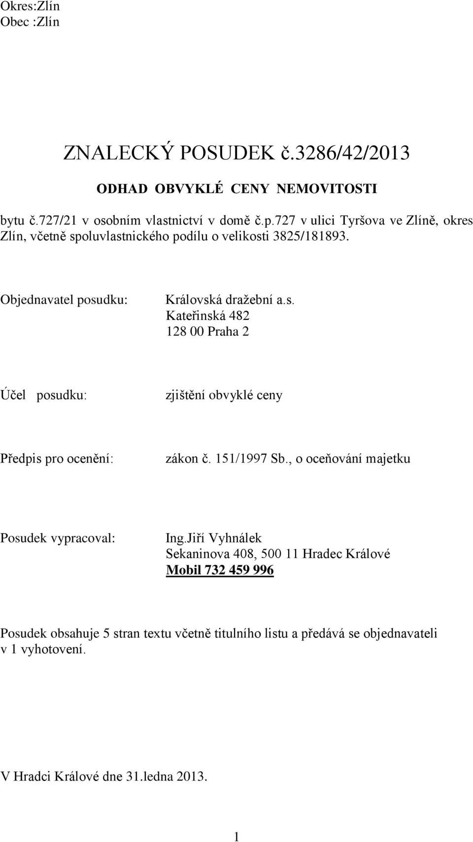 151/1997 Sb., o oceňování majetku Posudek vypracoval: Ing.