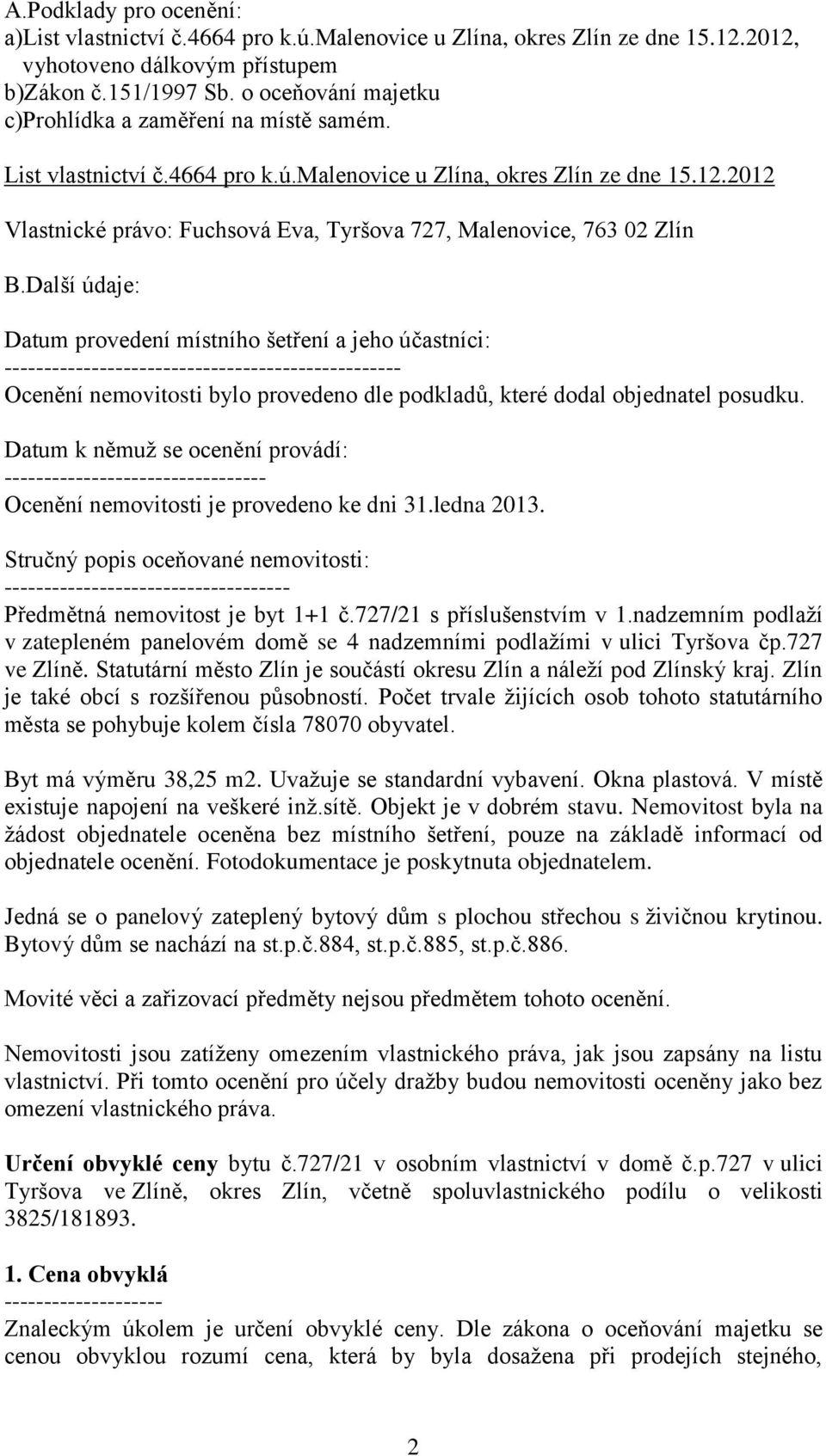 2012 Vlastnické právo: Fuchsová Eva, Tyršova 727, Malenovice, 763 02 Zlín B.