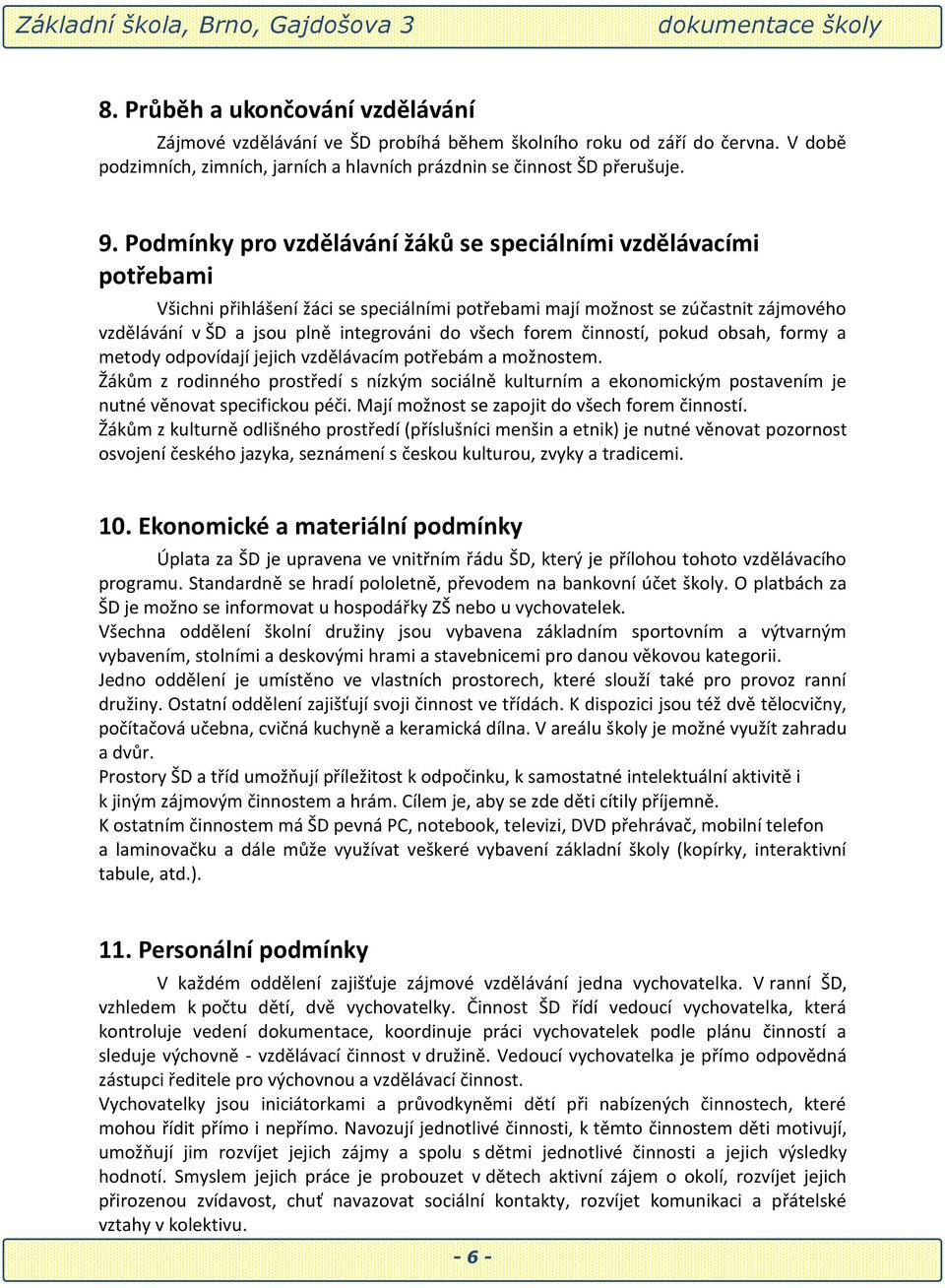 všech forem činností, pokud obsah, formy a metody odpovídají jejich vzdělávacím potřebám a možnostem.