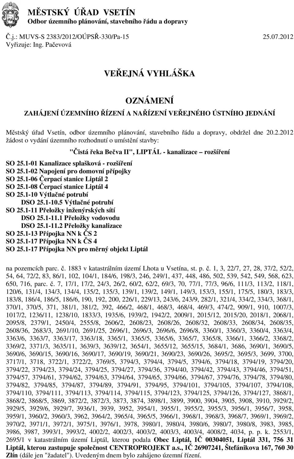 .2.2012 žádost o vydání územního rozhodnutí o umístění stavby: "Čistá řeka Bečva II", LIPTÁL - kanalizace rozšíření SO 25.1-01 Kanalizace splašková - rozšíření SO 25.