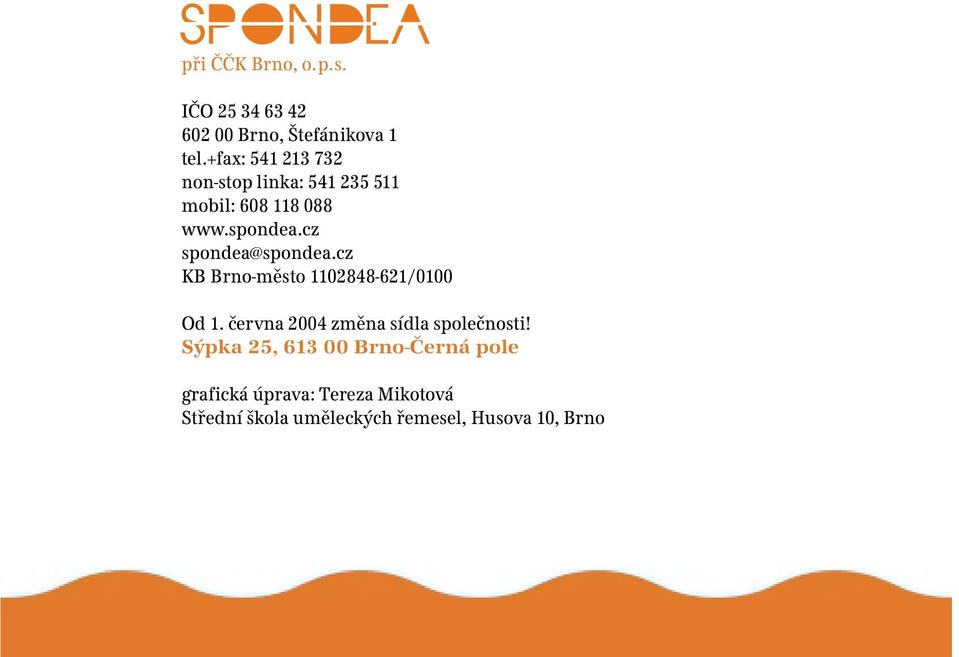 cz spondea@spondea.cz KB Brno-město 1102848-621/0100 Od 1.