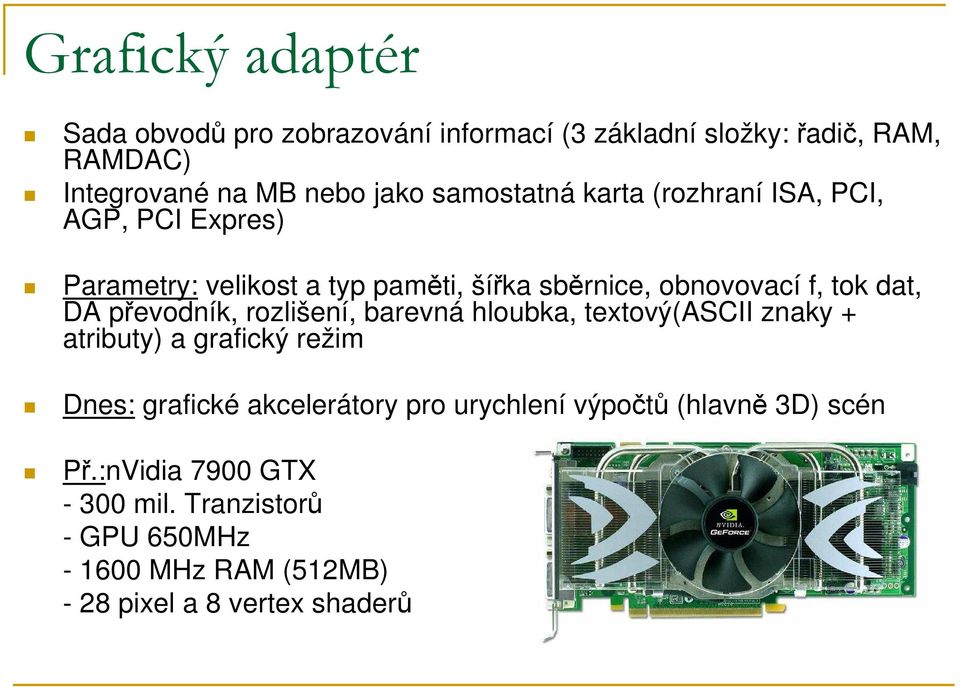 DA převodník, rozlišení, barevná hloubka, textový(ascii znaky + atributy) a grafický režim Dnes: grafické akcelerátory pro