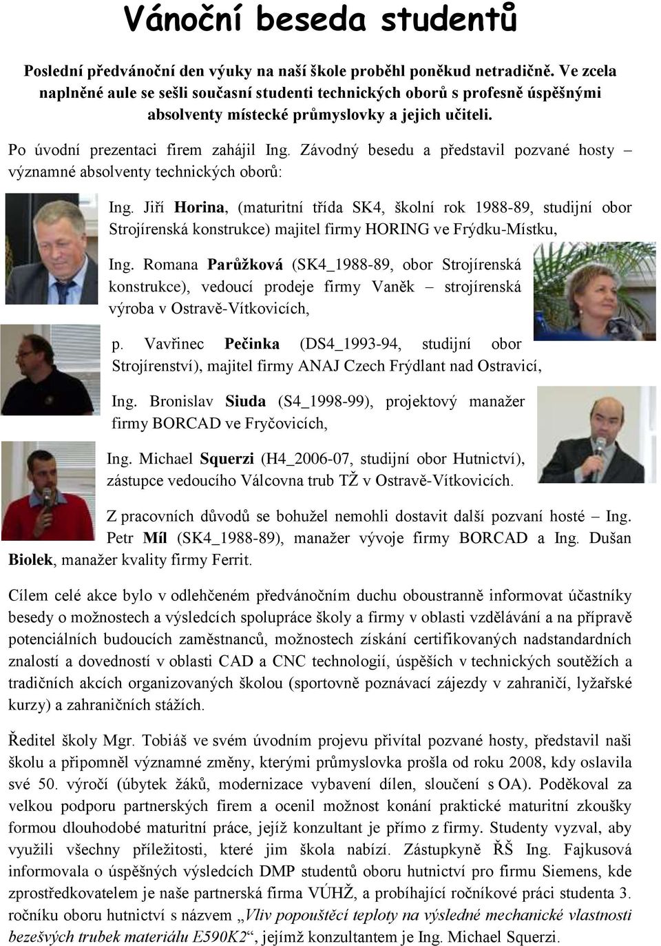 Závodný besedu a představil pozvané hosty významné absolventy technických oborů: Ing.
