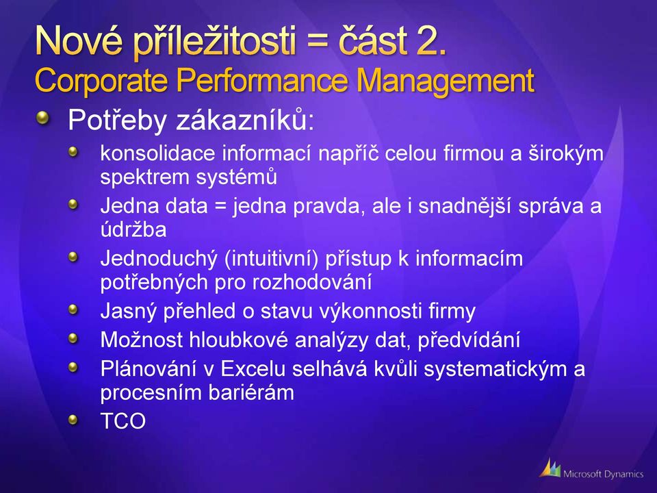 (intuitivní) přístup k informacím potřebných pro rozhodování Jasný přehled o stavu výkonnosti firmy