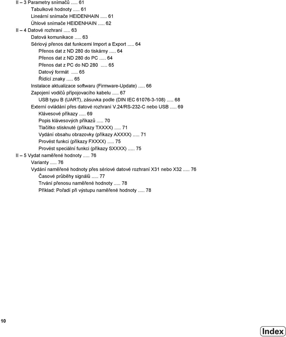 .. 65 Instalace aktualizace softwaru (Firmware-Update)... 66 Zapojení vodičů přípojovacího kabelu... 67 USB typu B (UART), zásuvka podle (DIN IEC 61076-3-108).