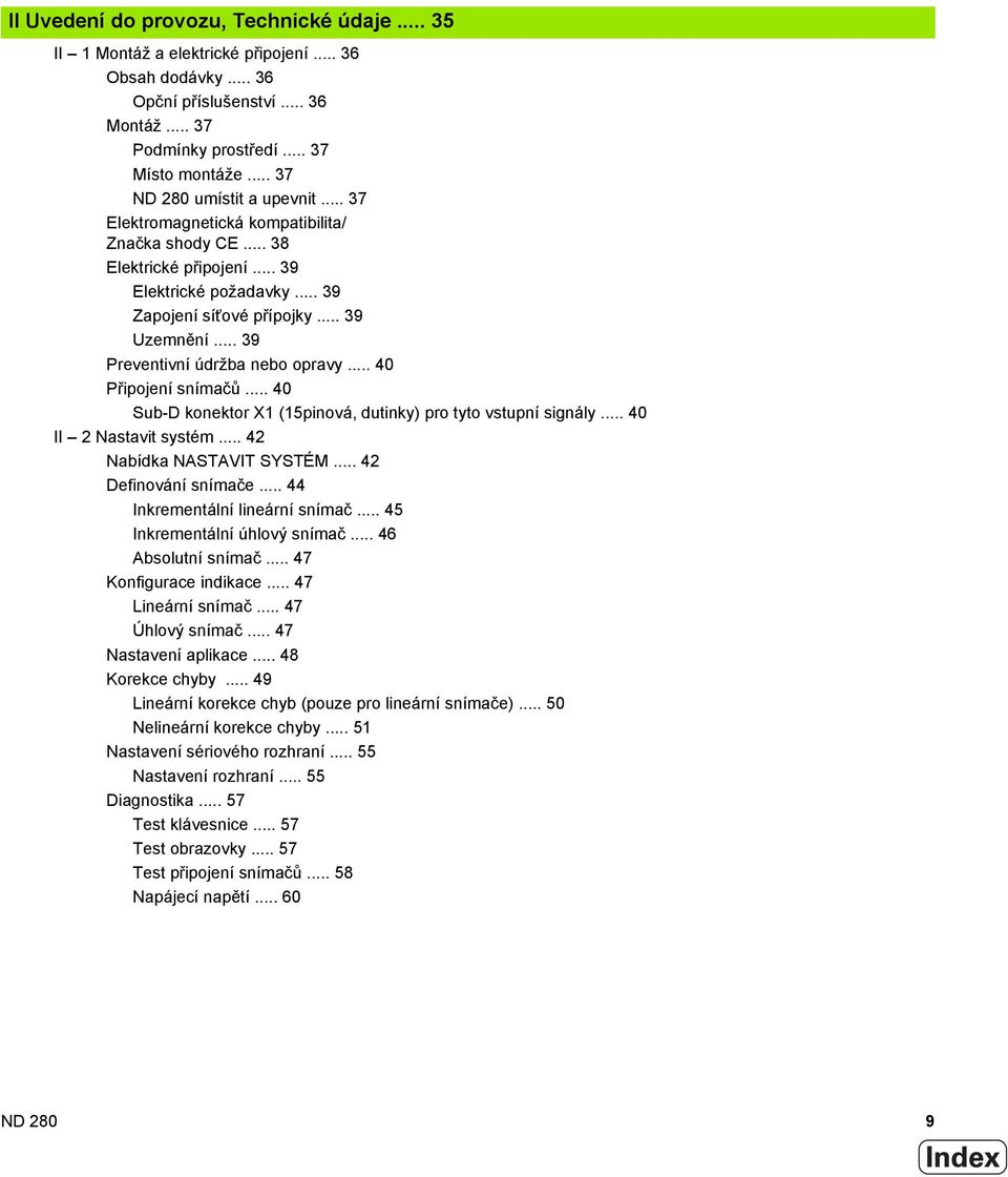 .. 39 Preventivní údržba nebo opravy... 40 Připojení snímačů... 40 Sub-D konektor X1 (15pinová, dutinky) pro tyto vstupní signály... 40 II 2 Nastavit systém... 42 Nabídka NASTAVIT SYSTÉM.