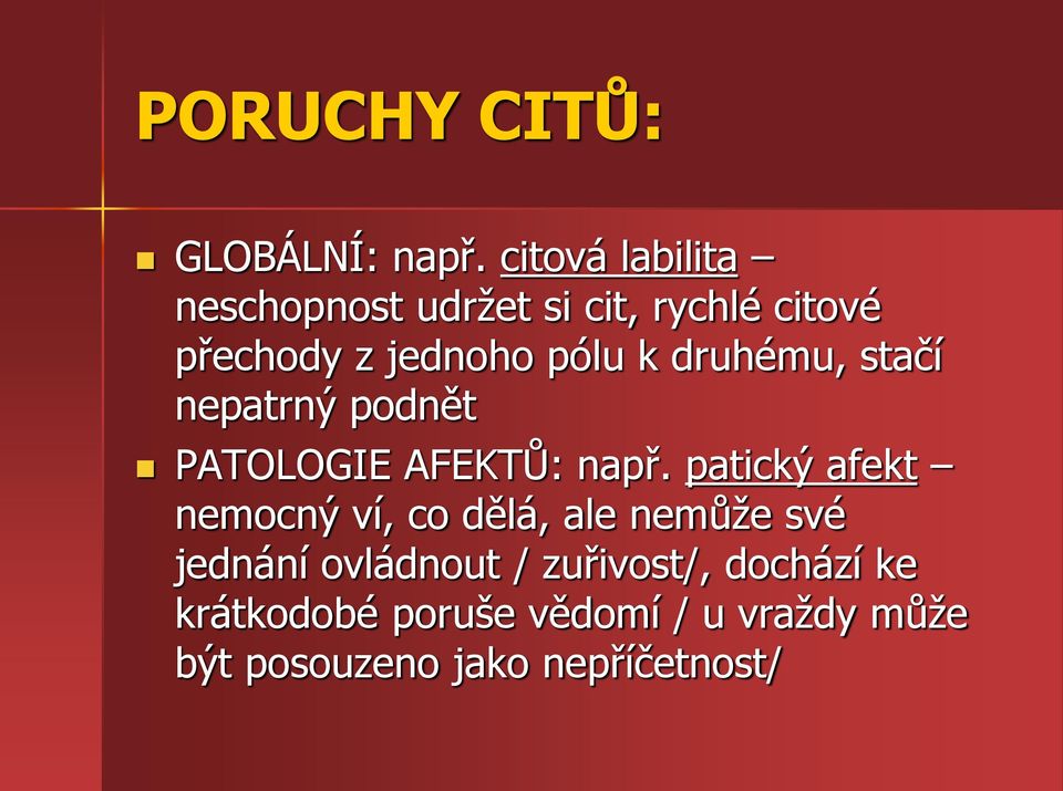 druhému, stačí nepatrný podnět PATOLOGIE AFEKTŮ: např.