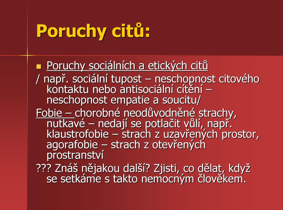 Fobie chorobné neodůvodněné strachy, nutkavé nedají se potlačit vůlí, např.