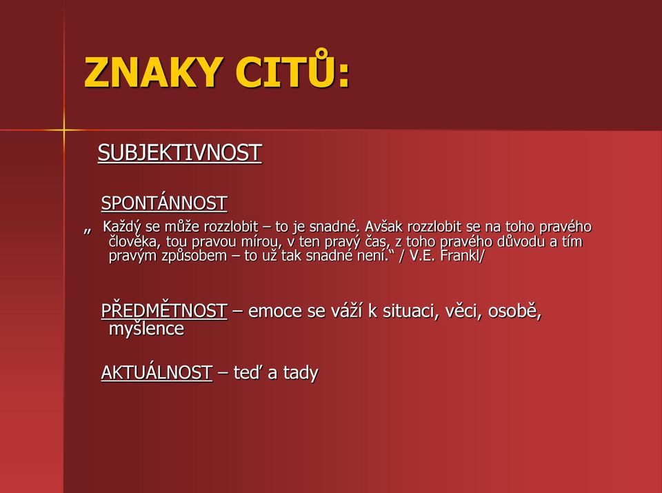 z toho pravého důvodu a tím pravým způsobem to už tak snadné není. / V.E.