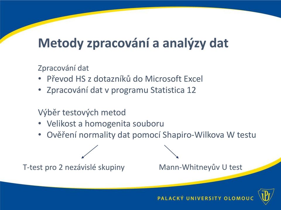 metod Velikost a homogenita souboru Ověření normality dat pomocí