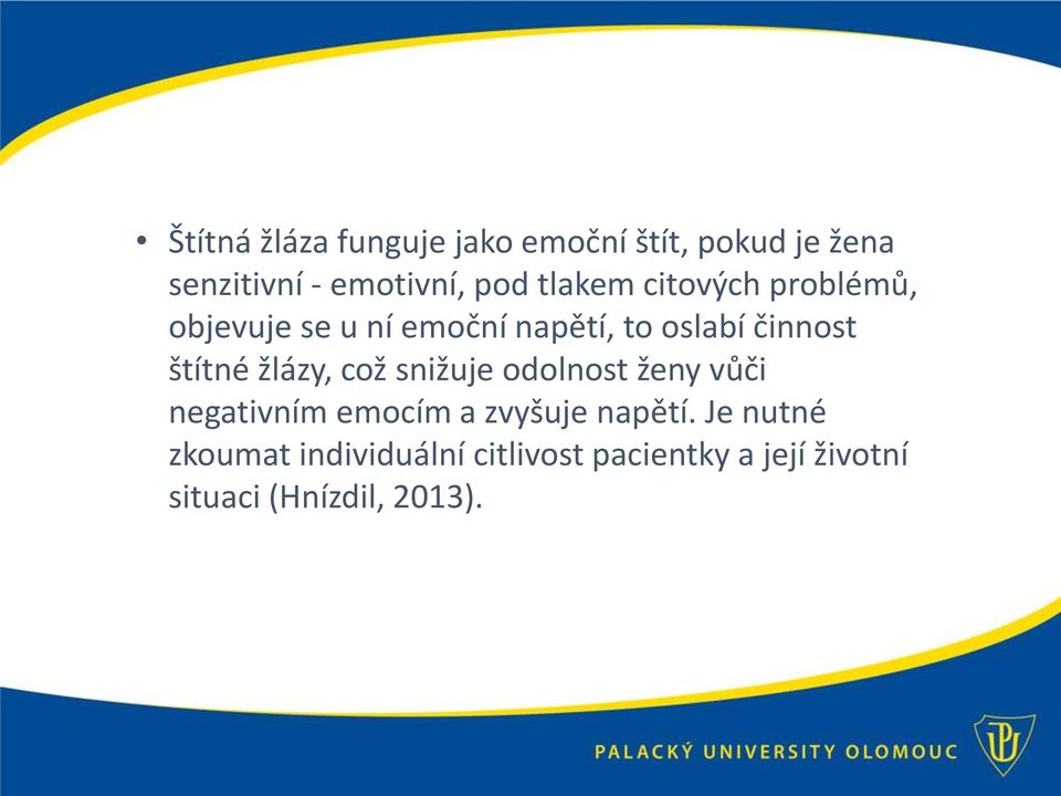 štítné žlázy, což snižuje odolnost ženy vůči negativním emocím a zvyšuje napětí.