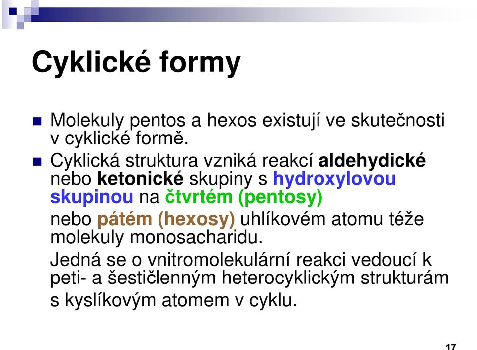 čtvrtém (pentosy) nebo pátém (hexosy) uhlíkovém atomu téže molekuly monosacharidu.