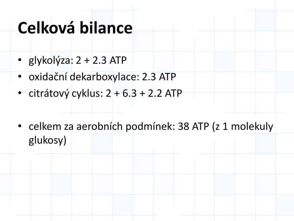 3 ATP citrátový cyklus: 2 + 6.3 + 2.