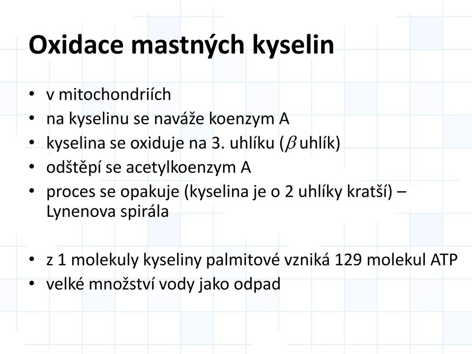 uhlíku (b uhlík) odštěpí se acetylkoenzym A proces se opakuje (kyselina