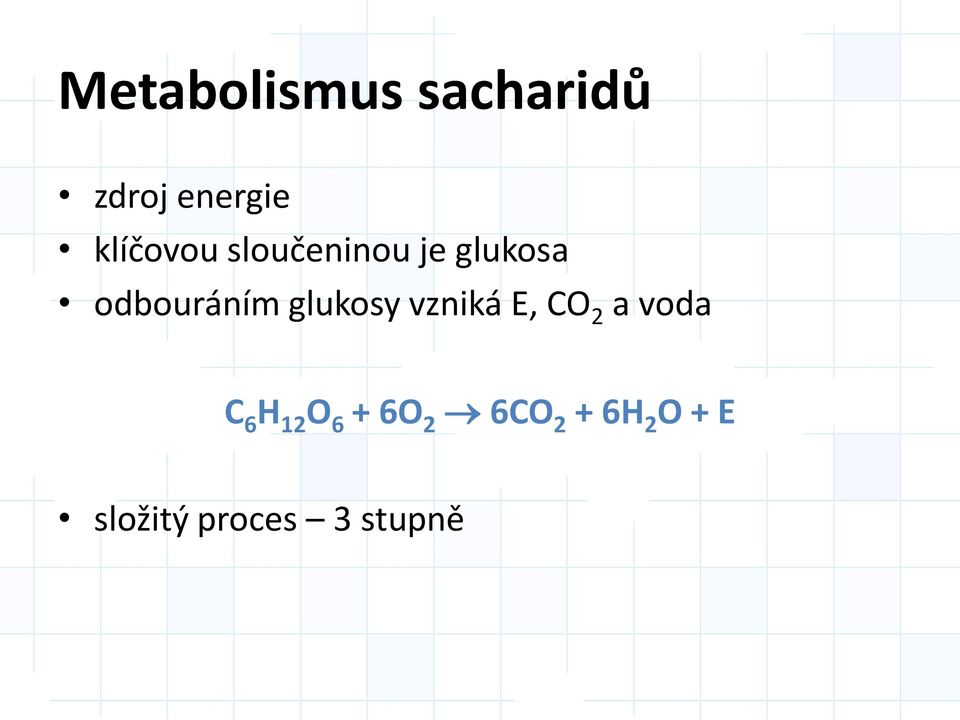 glukosy vzniká E, CO 2 a voda C 6 H 12 O 6