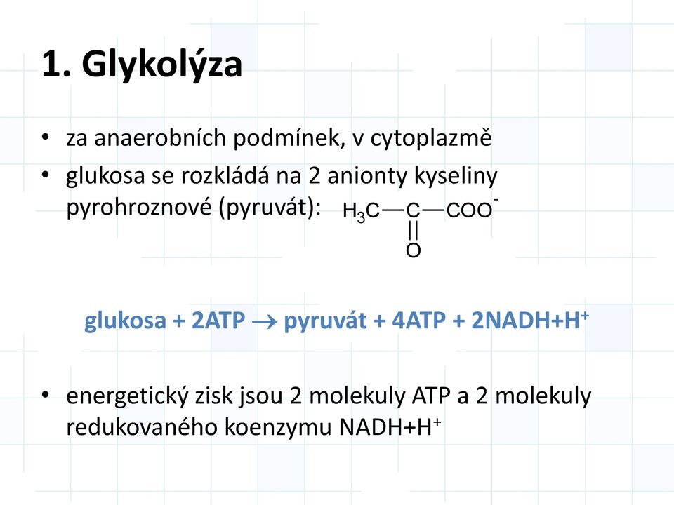 COO - O glukosa + 2ATP pyruvát + 4ATP + 2NADH+H + energetický