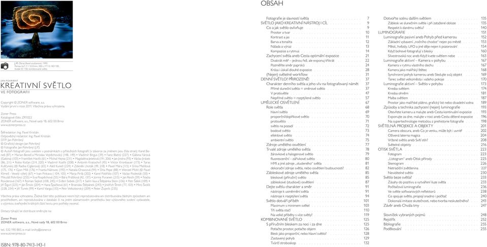 Pavel Kristián DTP: Jan Pohribný Grafi cký design: Jan Pohribný Fotografi e: Jan Pohribný (J.P.) Autoři fotografi í jsou uvedeni v poznámkách u příslušný ch fotografi í (v závorce za jménem jsou