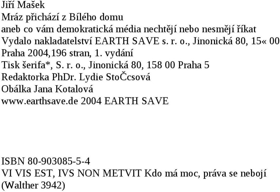 r. o., Jinonická 80, 158 00 Praha 5 Redaktorka PhDr. Lydie StoČcsová Obálka Jana Kotalová www.earthsave.