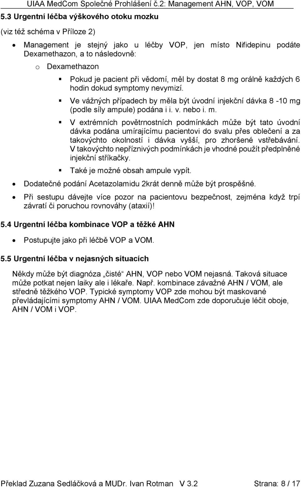 V takovýchto nepříznivých podmínkách je vhodné použít předplněné injekční stříkačky. Také je možné obsah ampule vypít. Dodatečné podání Acetazolamidu 2krát denně může být prospěšné.