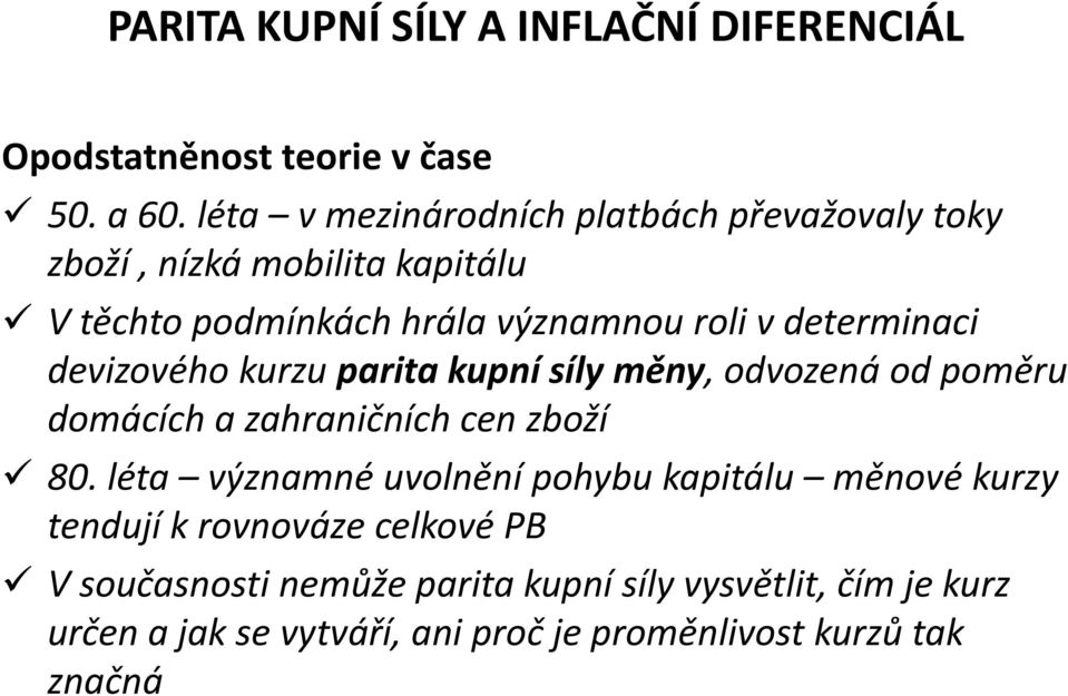 determinaci devizového kurzu parita kupní síly měny, odvozená od poměru domácích a zahraničních cen zboží 80.