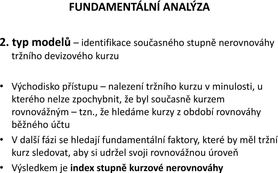 tržního kurzu v minulosti, u kterého nelze zpochybnit, že byl současně kurzem rovnovážným tzn.