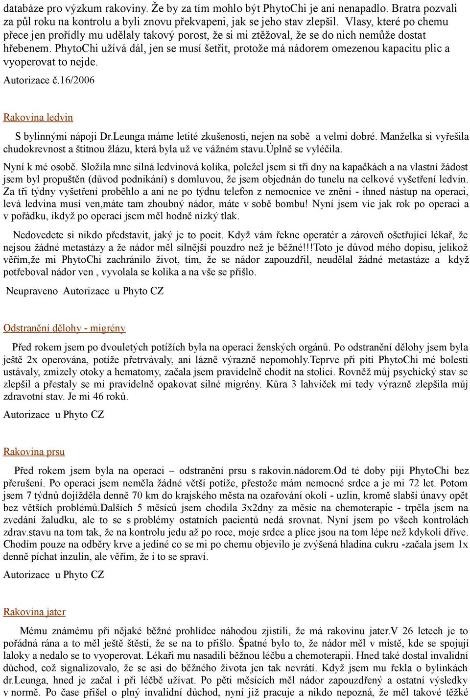 PhytoChi užívá dál, jen se musí šetřit, protože má nádorem omezenou kapacitu plic a vyoperovat to nejde. Autorizace č.16/2006 Rakovina ledvin S bylinnými nápoji Dr.