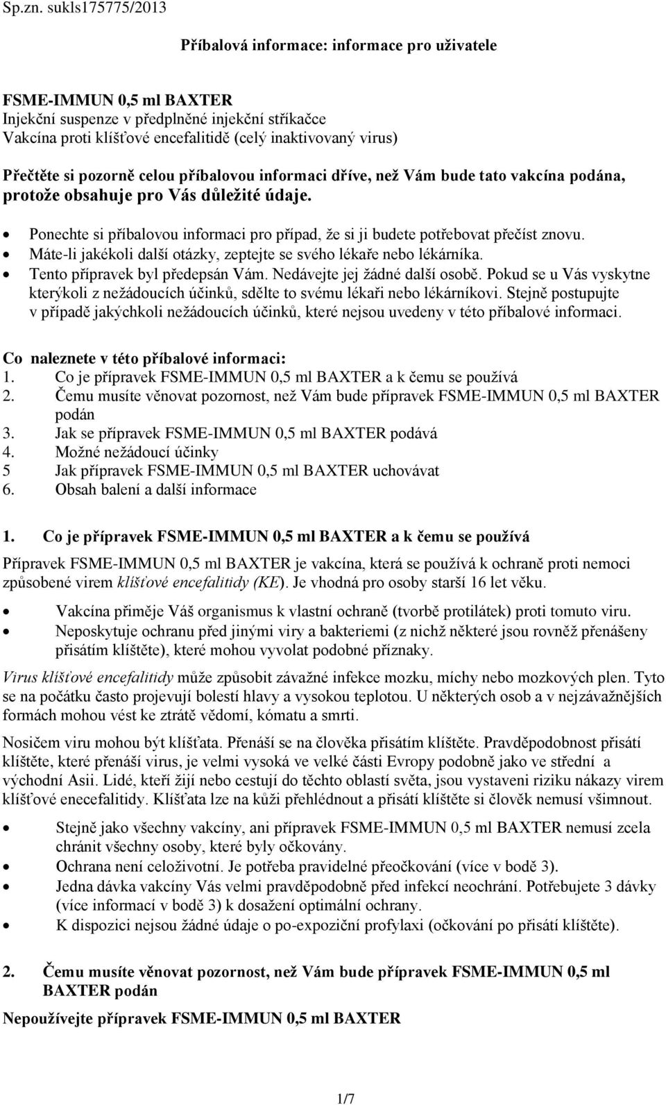 Přečtěte si pozorně celou příbalovou informaci dříve, než Vám bude tato vakcína podána, protože obsahuje pro Vás důležité údaje.