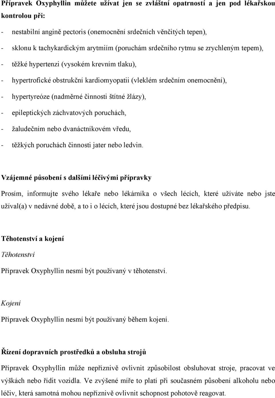 činnosti štítné žlázy), - epileptických záchvatových poruchách, - žaludečním nebo dvanáctníkovém vředu, - těžkých poruchách činnosti jater nebo ledvin.