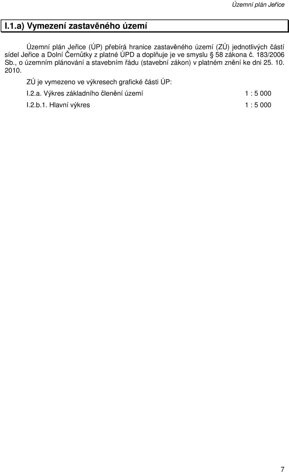 sídel Jeřice a Dolní Černůtky z platné ÚPD a doplňuje je ve smyslu 58 zákona č. 183/2006 Sb.