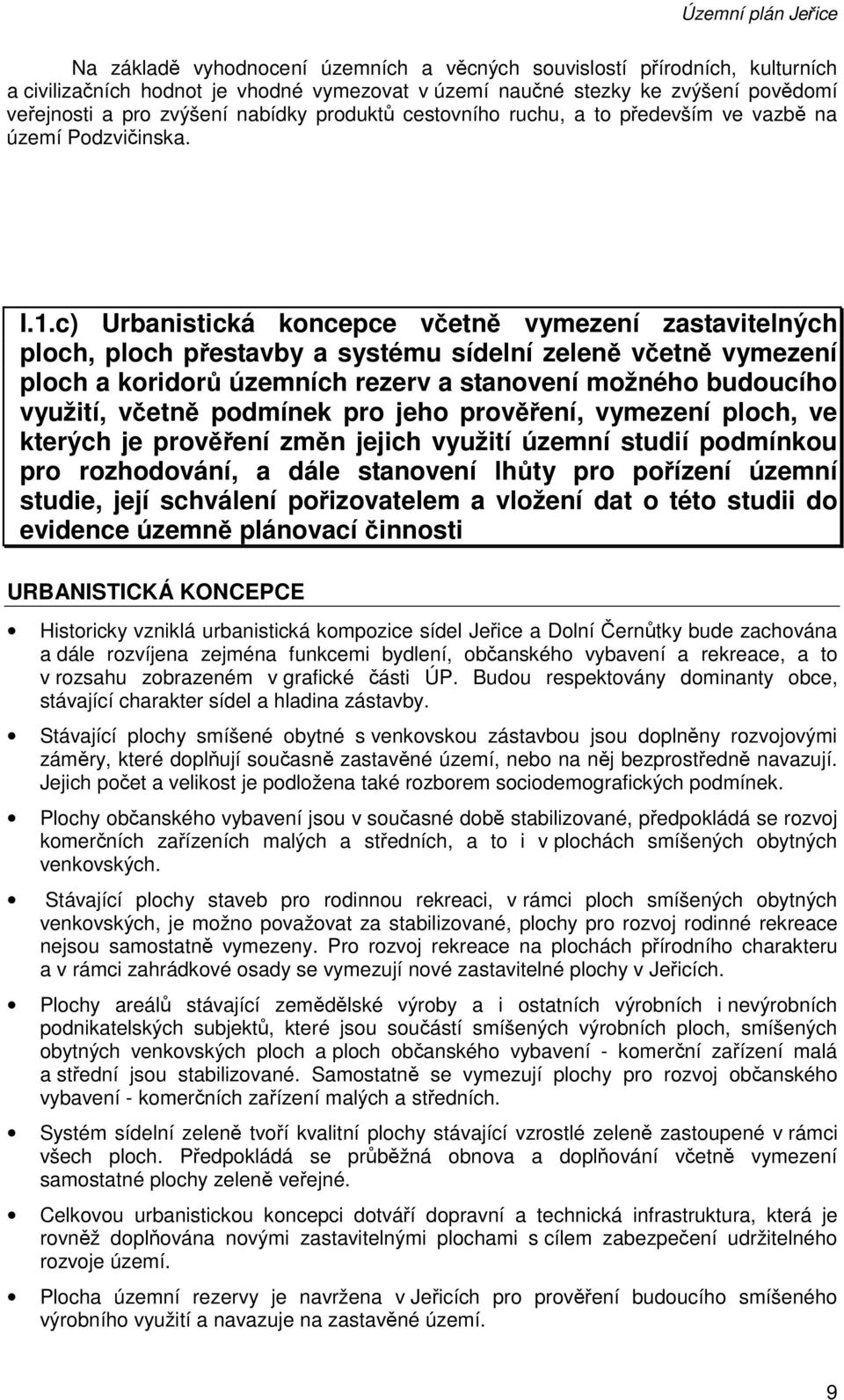 c) Urbanistická koncepce včetně vymezení zastavitelných ploch, ploch přestavby a systému sídelní zeleně včetně vymezení ploch a koridorů územních rezerv a stanovení možného budoucího využití, včetně